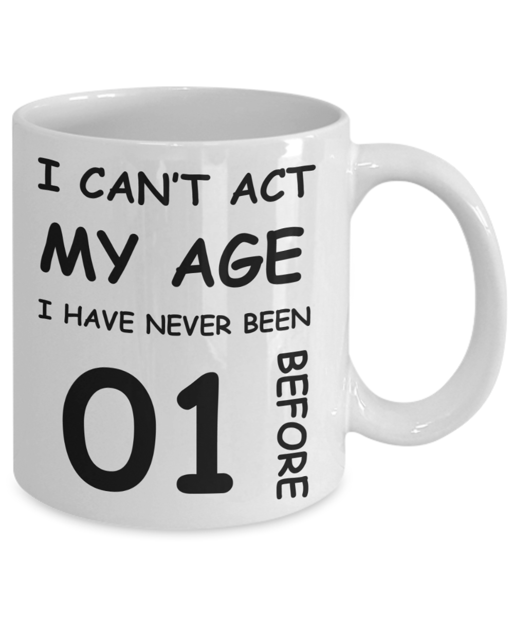 1st Birthday Gift for Women & Men - I can't act my Age, I have never been 1 Before - Funny White Porcelain Coffee 11 oz for Grandma, Mom, Sister, Best Friend, Women, Her - Born In 2019