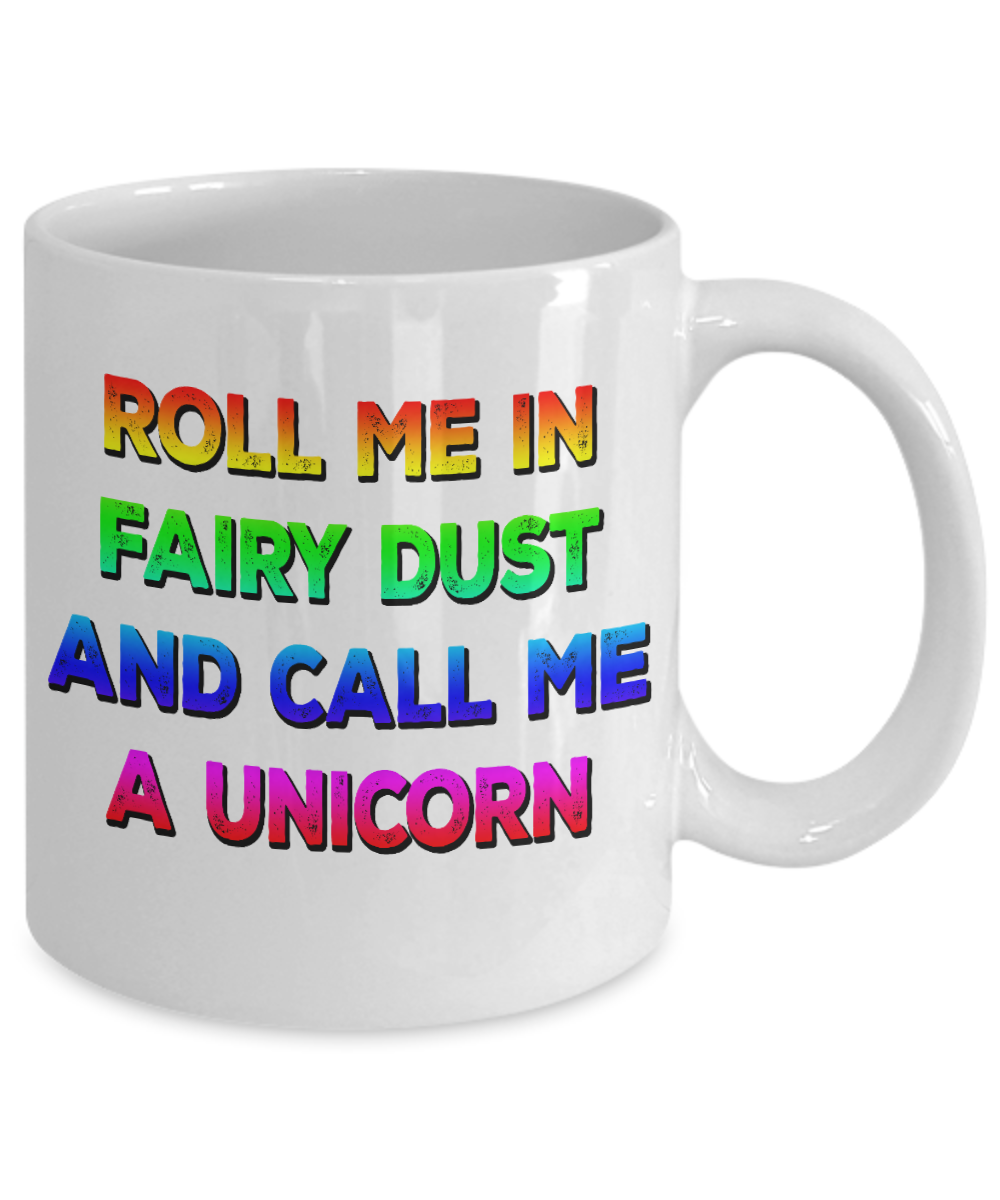 Magical Unicorn Coffee Mug,Roll Me In Fairy Dust And Call Me A unicorn-White Porcelain Coffee Mug 11 oz For Daughter,Teen,Women,Grandma
