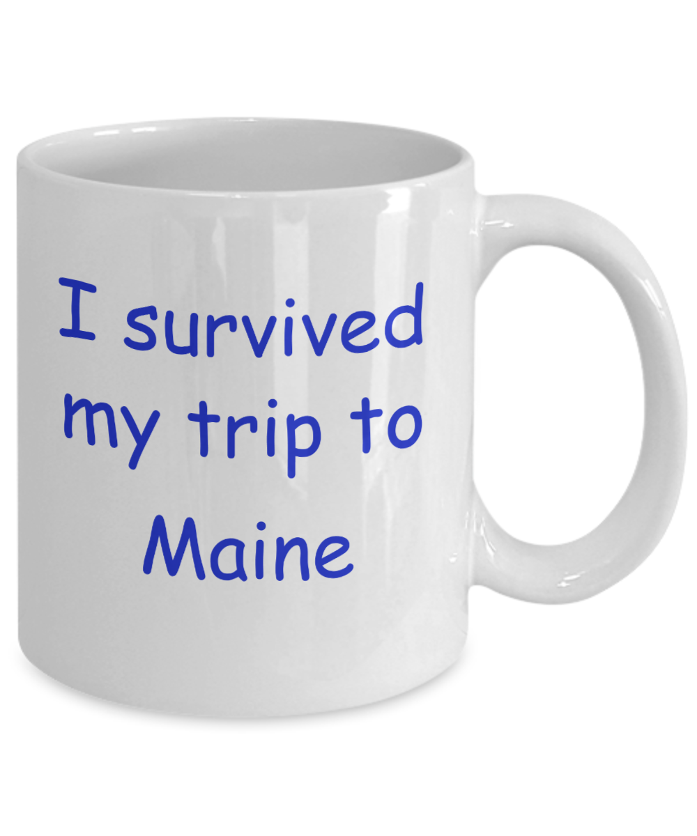Maine mugs souvenirs , I survived my trip to Maine - White Coffee Mug Tea Cup 11 oz Gift