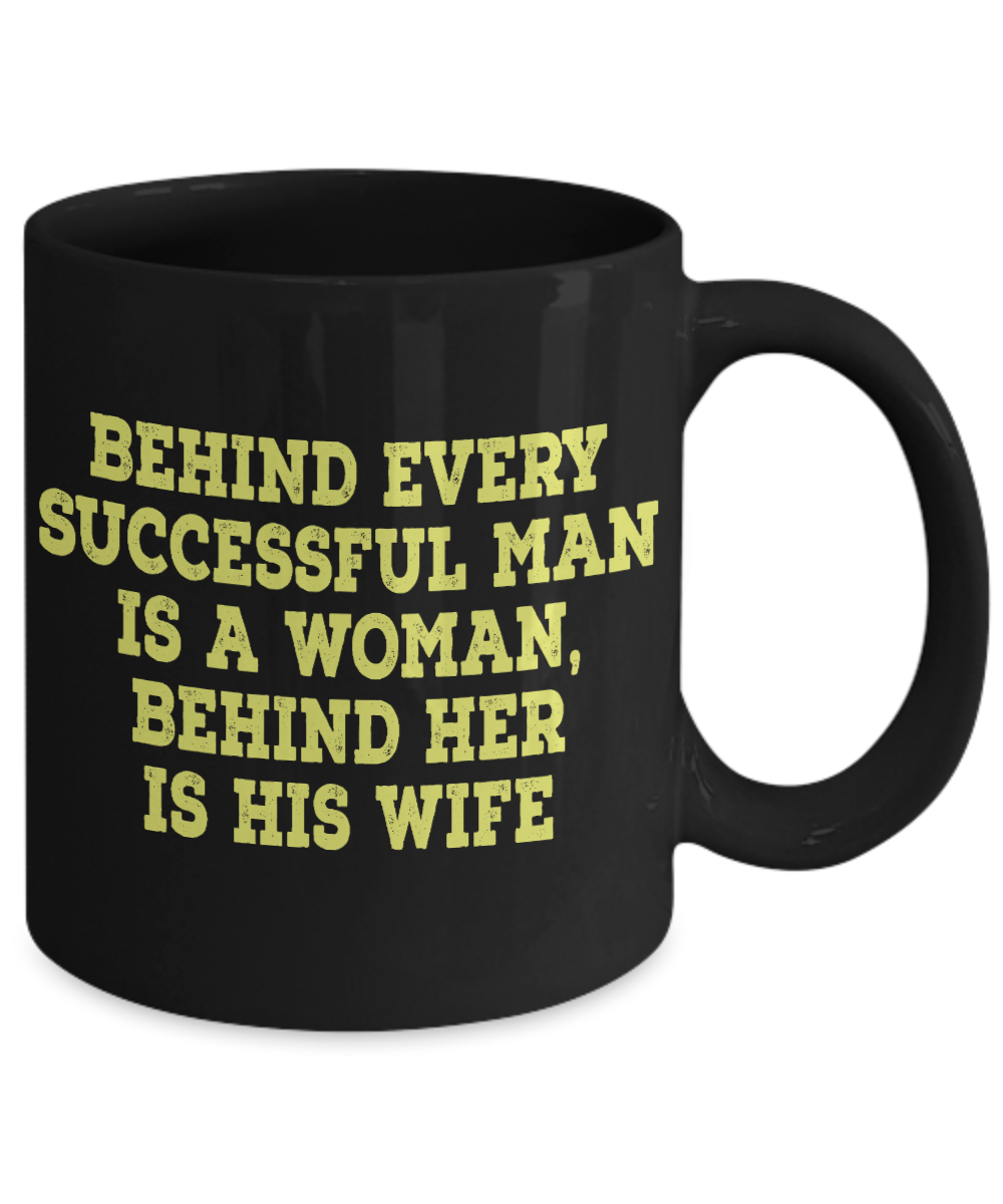 My Gorgeous Wife Coffee mug, Behind Every Successful Man Is Woman Behind Her Is His Wife-Black Porcelain Coffee Mug 11 oz