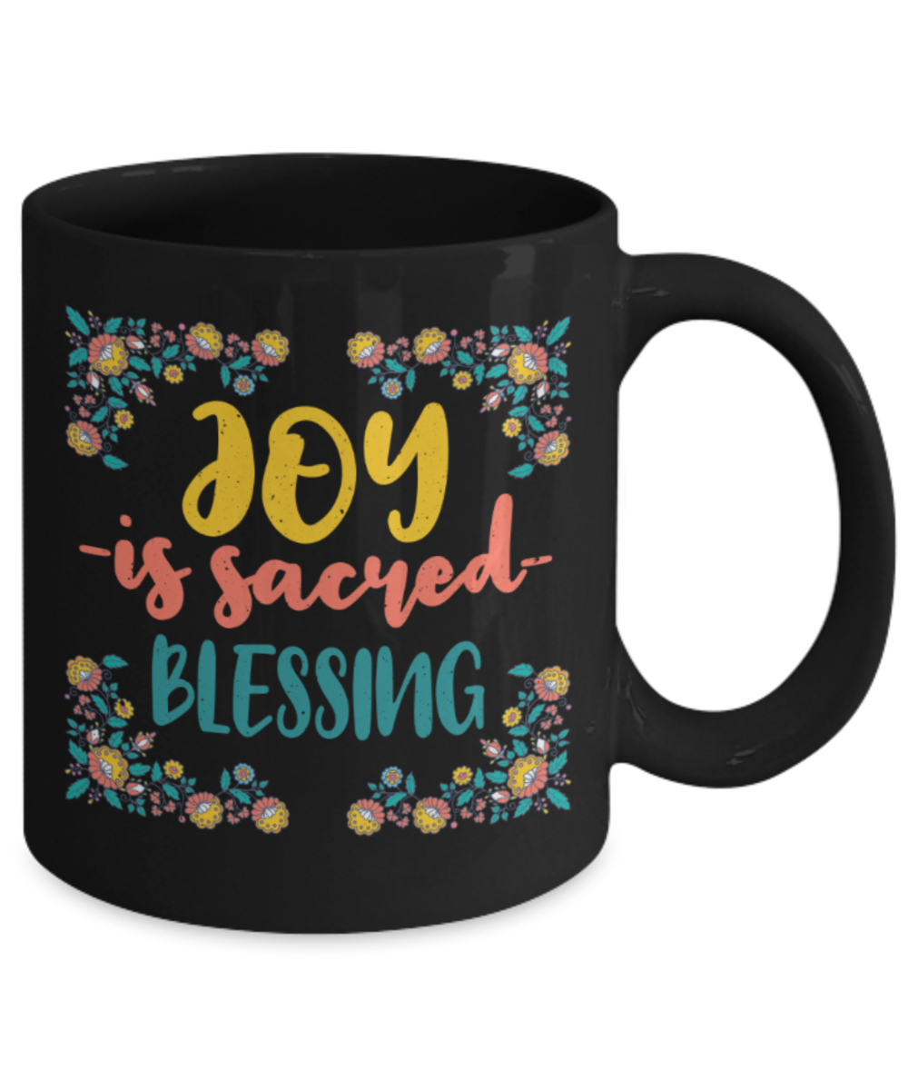 Happiness Lovers Mugs, Joy is sacred blessing - Funny Black Porcelain Coffee 11 oz