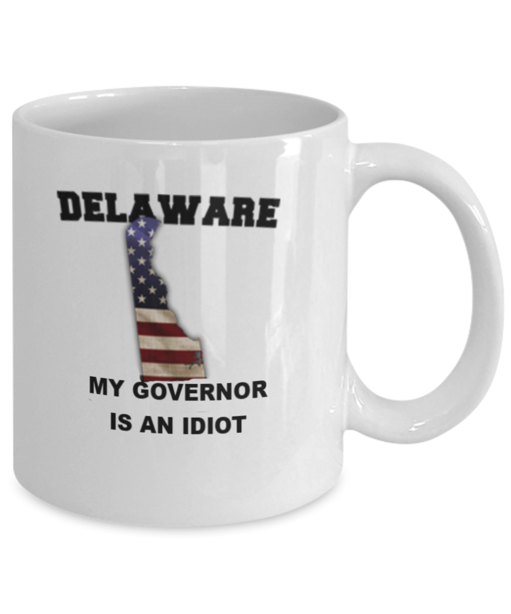 Delaware My GOVERNOR Is An IDIOT Funny Political Coffee Mug,My Governor is an Idiot,My Governor Is A Liar, Not My Governor Mug 11oz