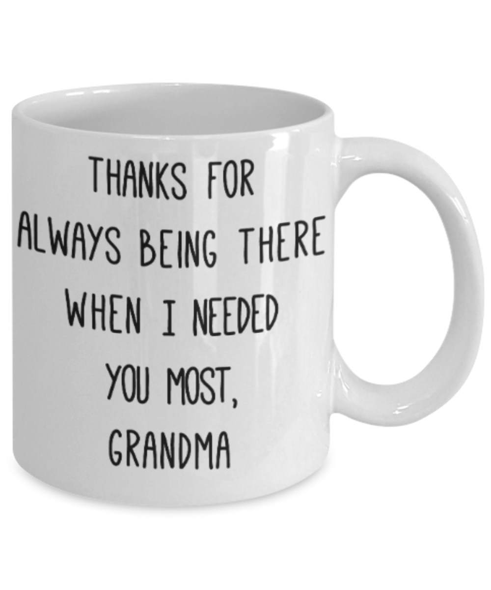Grandma gift mugs, Thanks for always being there when I needed you most Grandma - Funny White Porcelain Coffee Mug Cute Ceramic Cup 11 oz