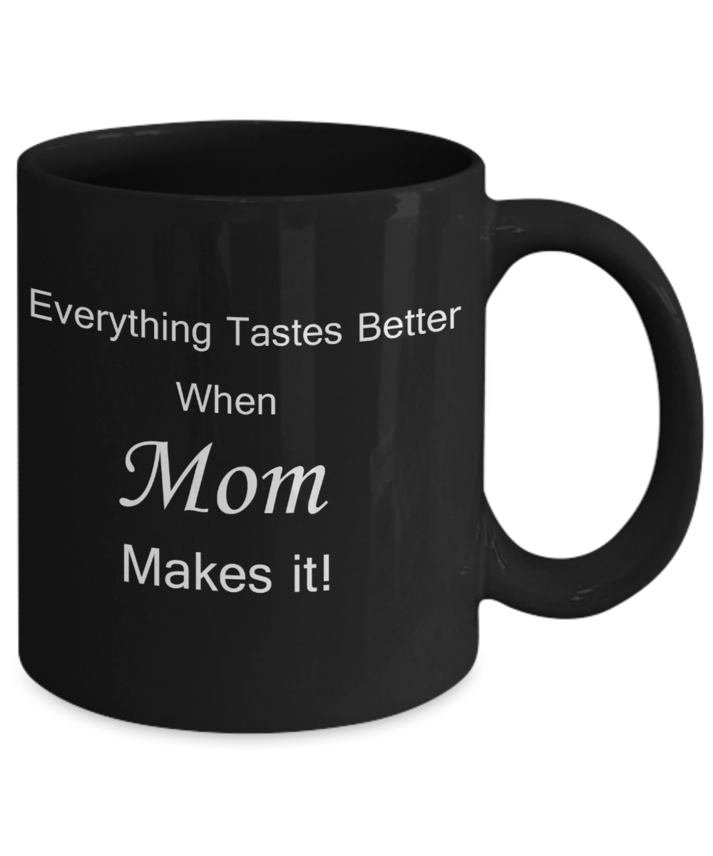 Mothers gift special love heart poem mug - Everything tastes better when Mom makes it - Black Porcelain Coffee Mug Cute Ceramic Cup 11 oz