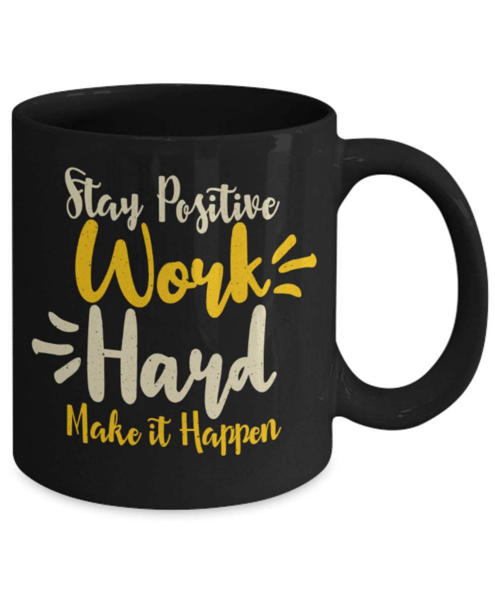 Success Lovers Mugs, Stay positive work hard make it happen - Funny Black Porcelain Coffee 11 oz