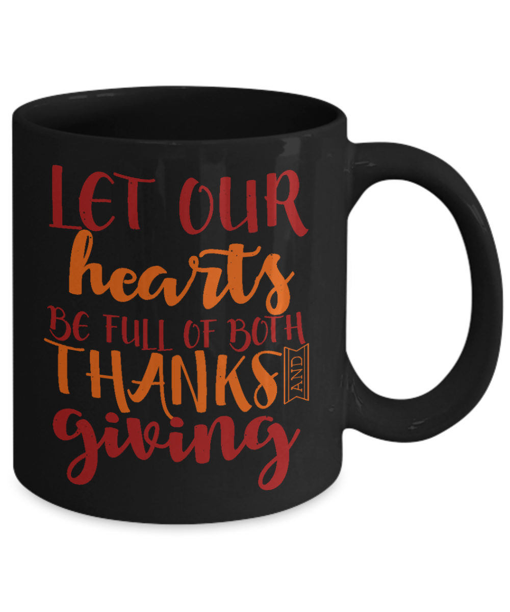 Thanksgiving Coffee Mug, Let Our Hearts Be Full Of Both Thanks And Giving- Black Porcelain Coffee Mug 11 Oz For Thanksgiving Day
