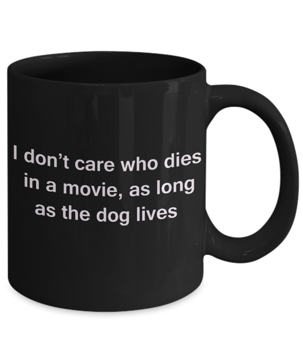 My dog is the reason i wake up early funny dog lover coffee mug - I Don't Care Who Dies, As Long As the Dog Lives - Ceramic Fun Cute Dog Lover Mug Black Coffee Cup, 11 Oz