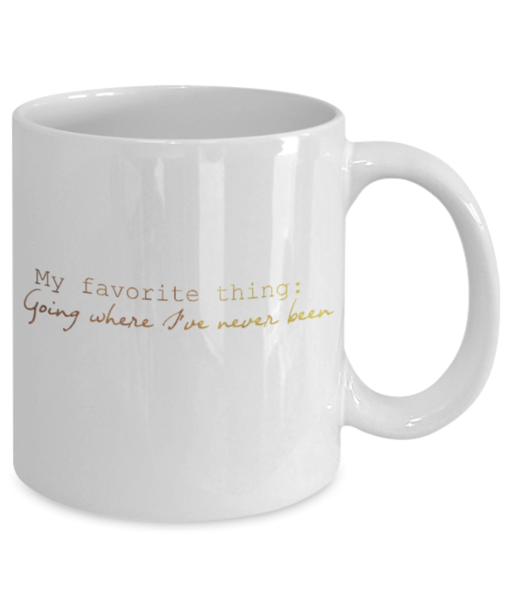 Motivational mugs for women , Going where I have never been - White Coffee Mug Tea Cup 11 oz Gift