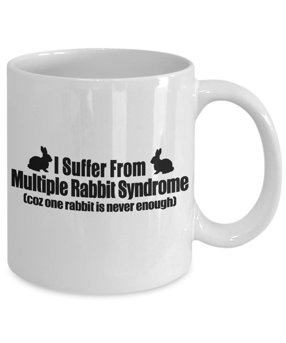 Rabbit Lover coffee Mug, I Suffer From Multiple Rabbit Syndrome Coz One Rabbit Is Never Enough- White Porcelain Coffee Mug 11 Oz