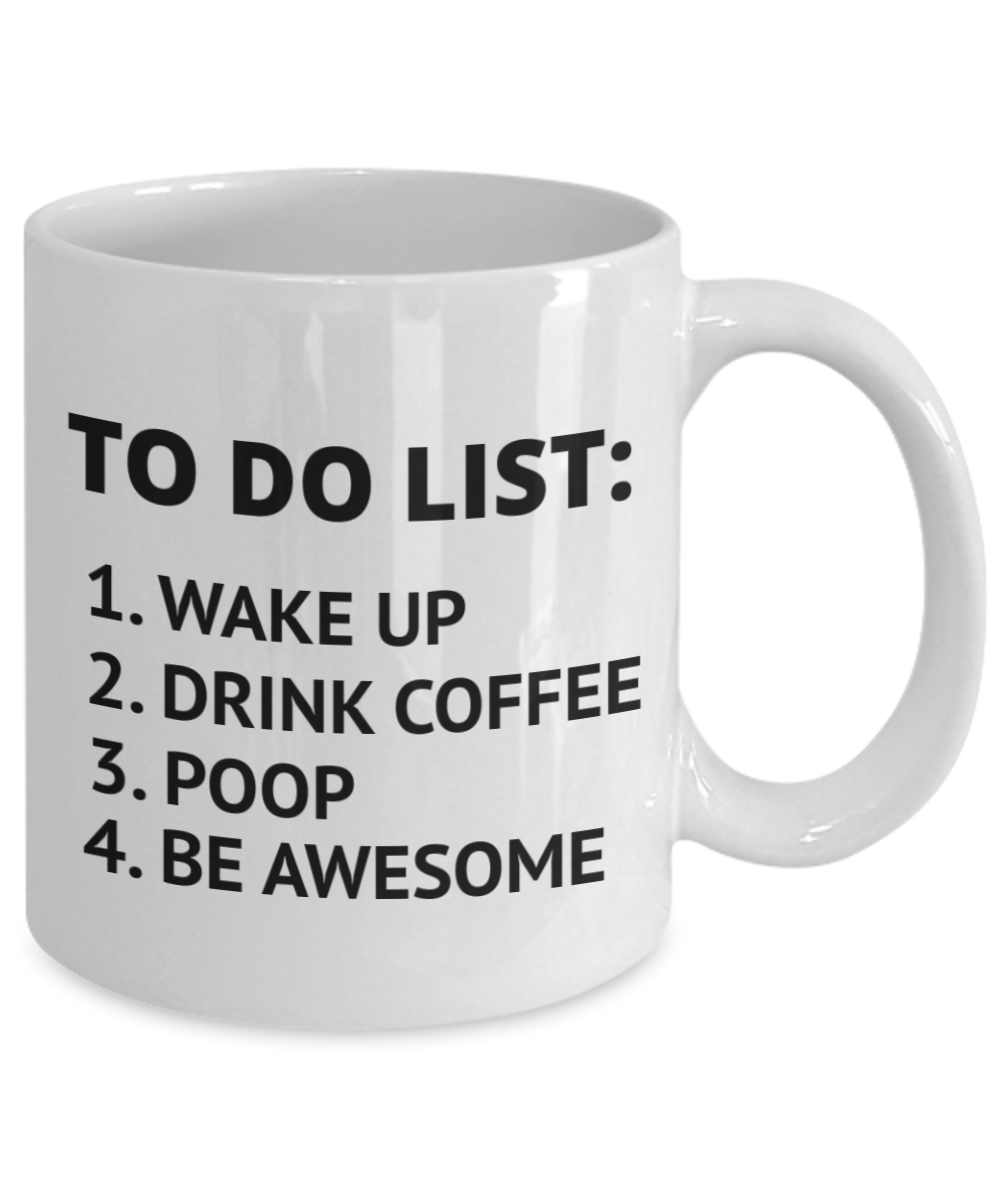 To Do List Coffee Mug, Wake Up, Drink Coffee, Poop, Be Awesome- White Porcelain Coffee Mug 11 Oz Funny Quotes Coffee Mug