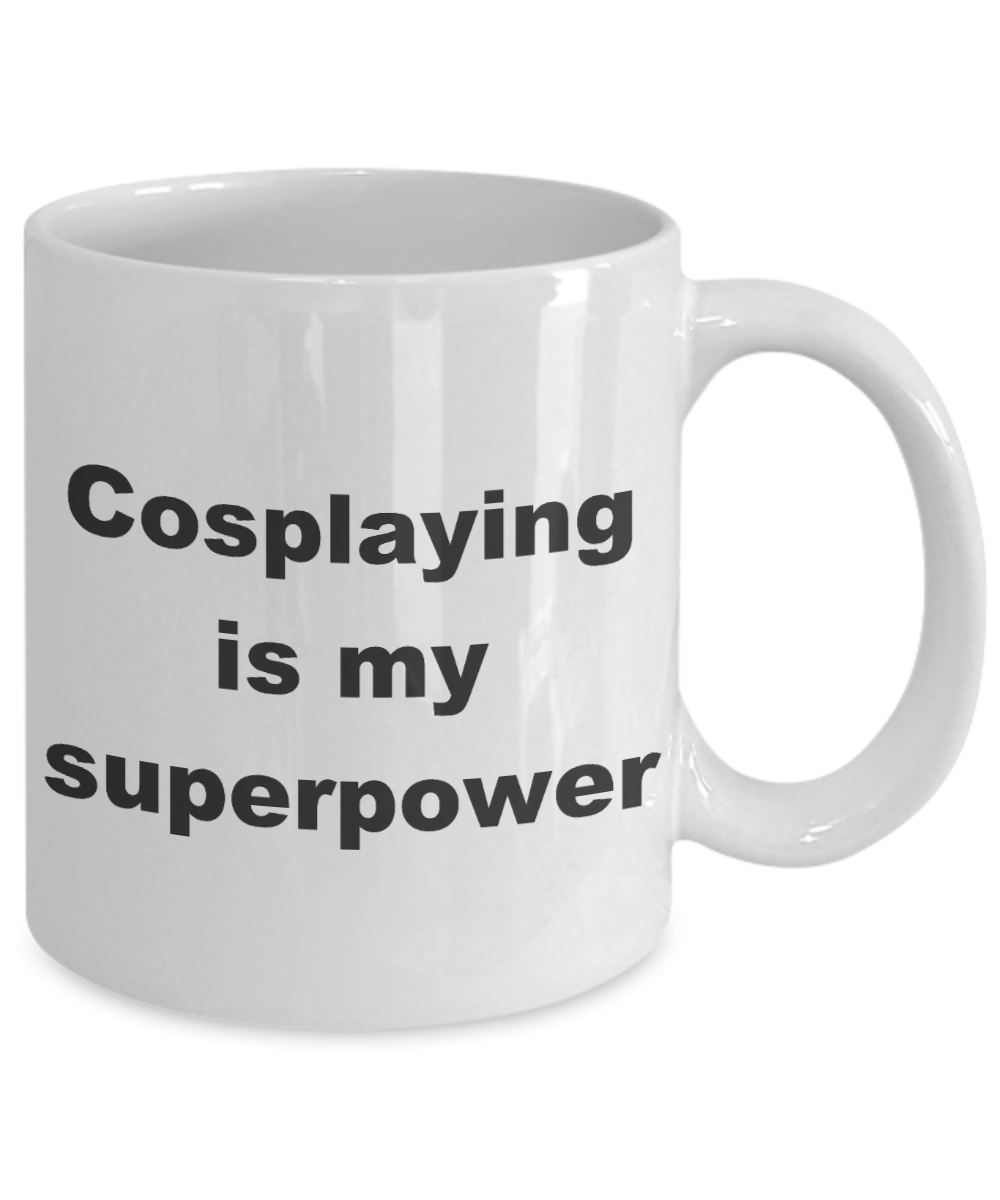 Cosplay Coffee mug,Cosplaying is my superpower-White Coffee Mug 11 oz