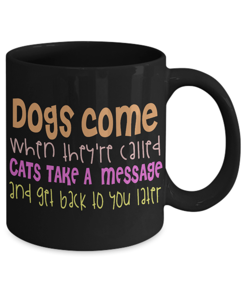 Catmom Coffee Mug, Dogs Come When They're Called Cats Take A Massage And Get Back To You Later- Black Porcelain Coffee Mug 11 Oz