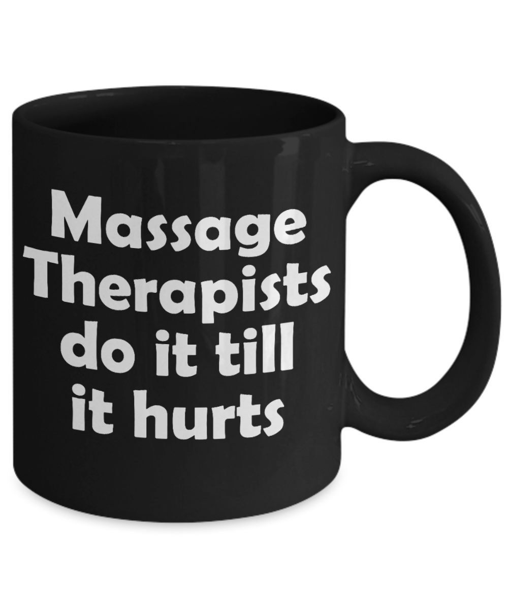 Best Massage Therapist In The World Gift Coffee Mug, Massage Therapists Do It Till It Hurts -Black Porcelain Coffee Mug 11 oz For Massage Therapist, Chiropractor, Physical Therapist, physiotherapist