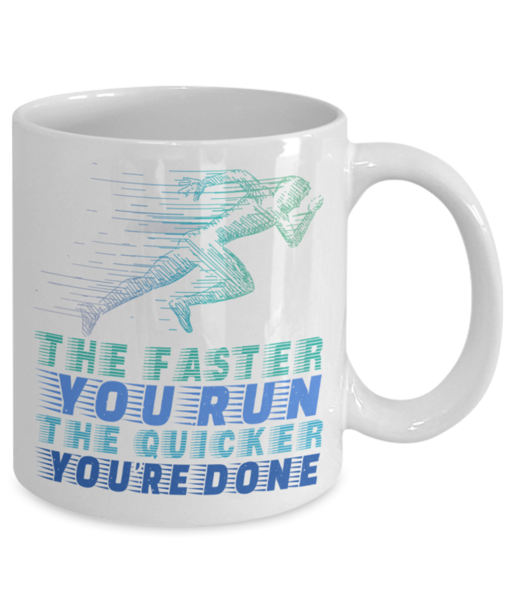 Running Lovers Mugs, The faster you run The quicker you're done - Funny White Porcelain Coffee 11 oz
