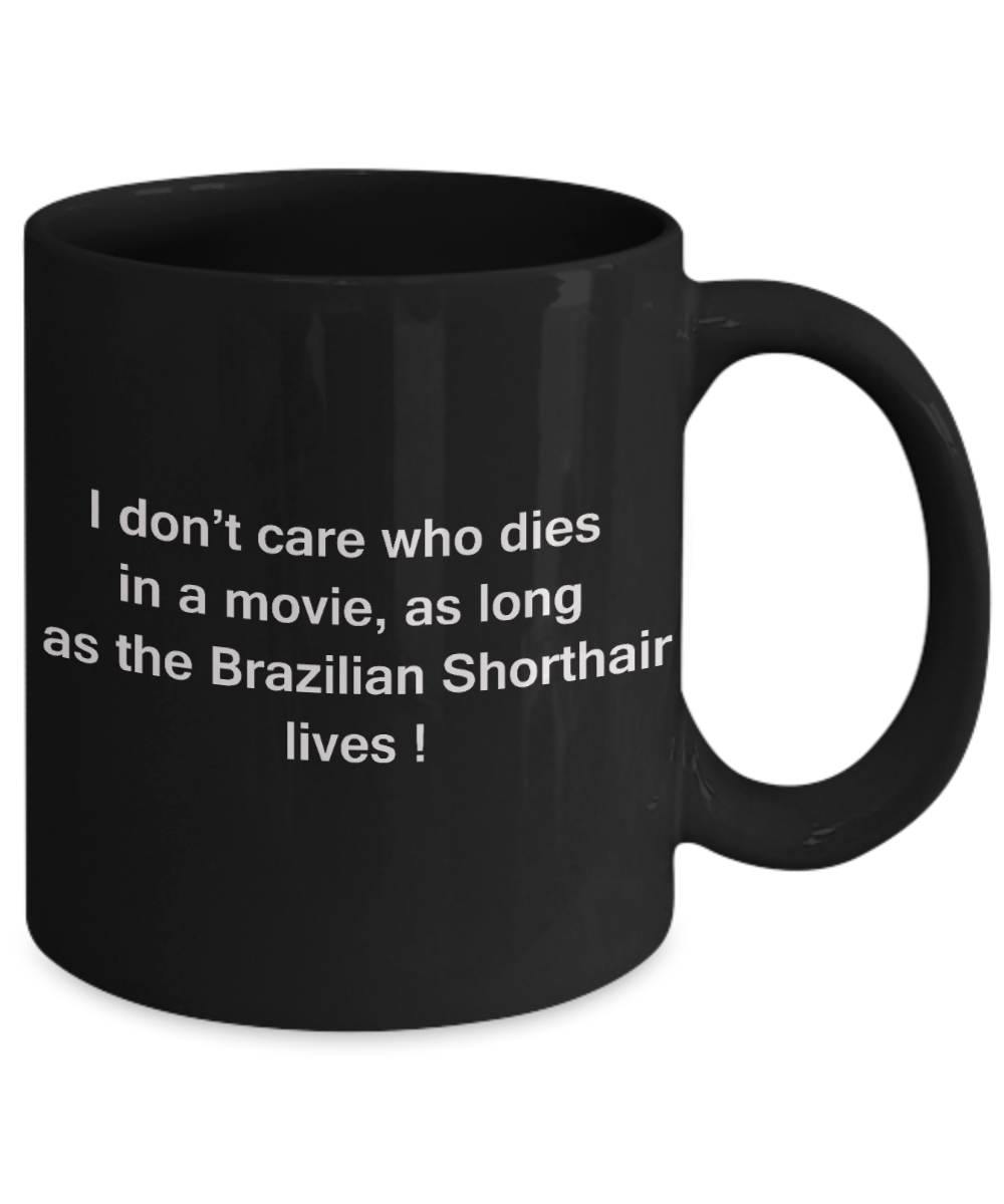 The walking mummy and cat funny mug cat lovers gifts - I Don't Care Who Dies, As Long As Brazilian Shorthair Lives - Ceramic Fun Cute Cat Lover Mug Black Coffee Cup, 11 Oz