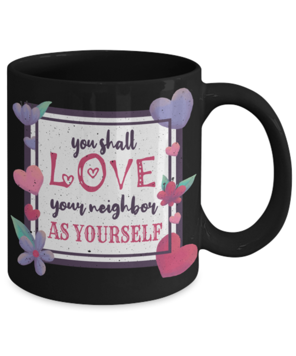You shall love your neighbour as yourself - Funny Black Porcelain Coffee 11 oz