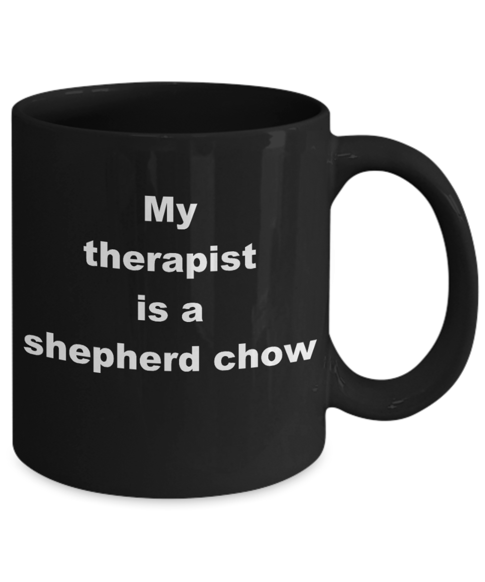 Dog Lovers Coffee mug,My therapist is a shepherd chow-Black Coffee Mug 11 oz