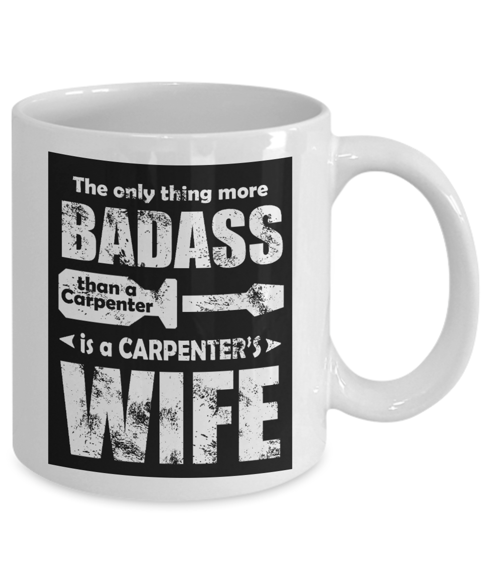 World's Best Carpenter Gift Coffee Mug, More Badass Than A Carpenter Is Carpenters Wife-White Porcelain Coffee Mug 11 oz For Wife, Husband, Carpenter, Lumberjack, Woodworker