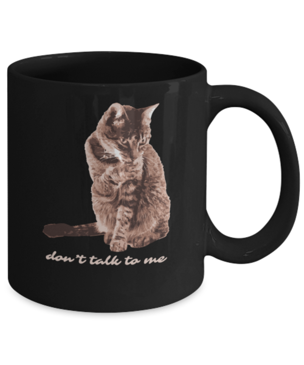 Cat Lovers Gifts , Don't talk to me - Black Coffee Mug Porcelain Tea Cup 11 oz - Great Gift