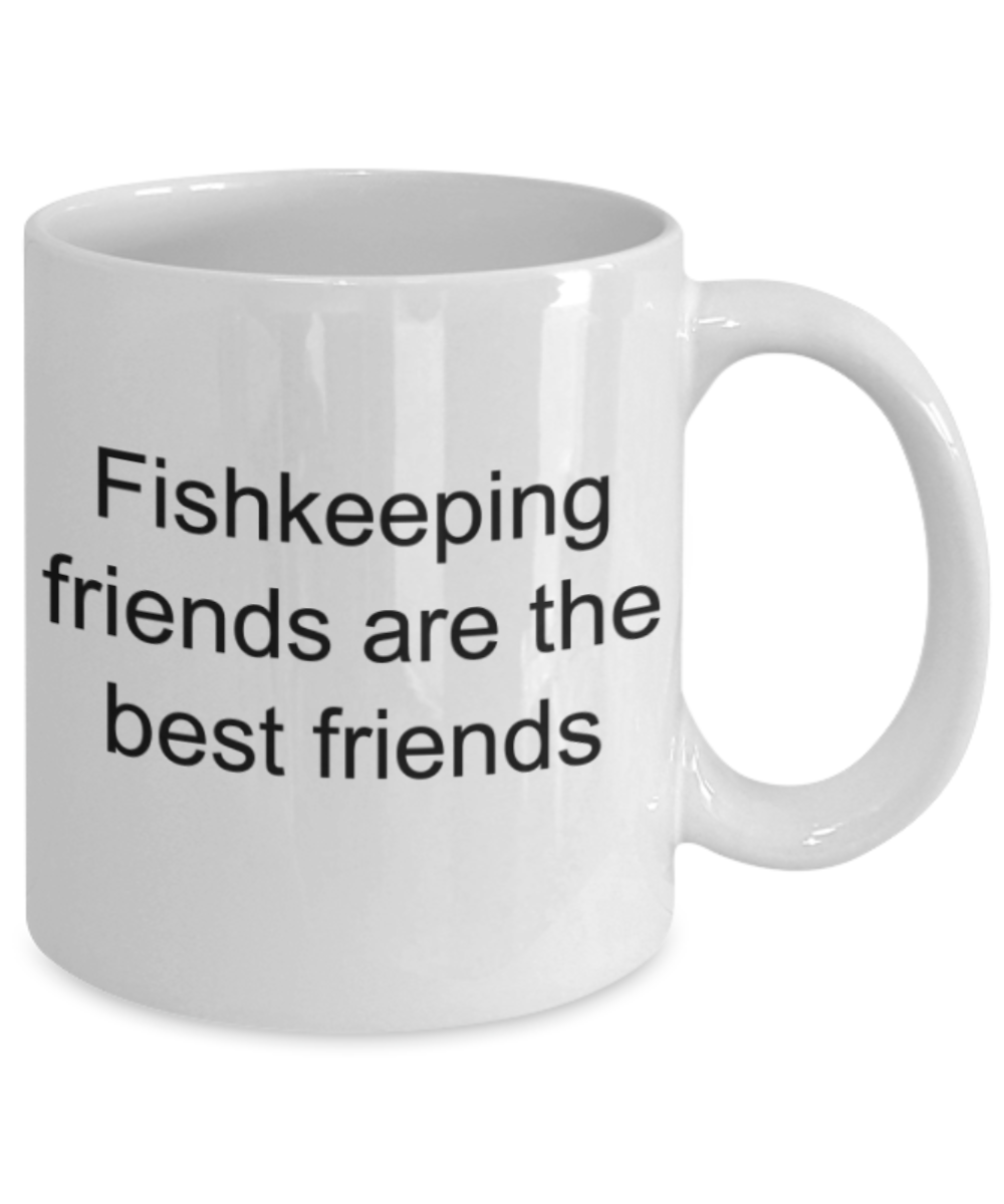 Fishkeeping lovers gifts mugs, Fishkeeping friends are best friends - Funny White Porcelain Coffee Mug Cute Ceramic Cup 11 oz