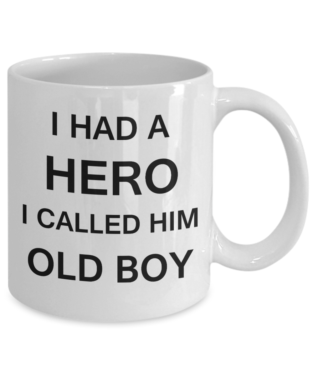 Sympathy gifts for loss of father - I Had a Hero I called him Old Boy - White Porcelain Coffee Cup,Premium 11 oz Funny Mugs White coffee cup Gifts Ideas