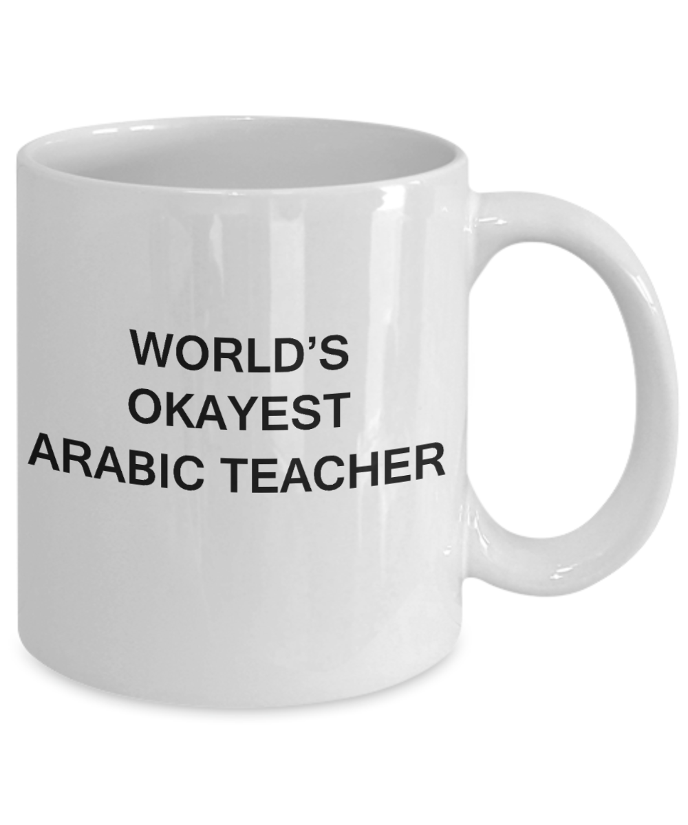 Gifts for cooperating teacher - World's Okayest Arabic Teacher - Porcelain White Funny Coffee Mug & Gifts for Teachers 11 OZ - Funny Gifts Ideas