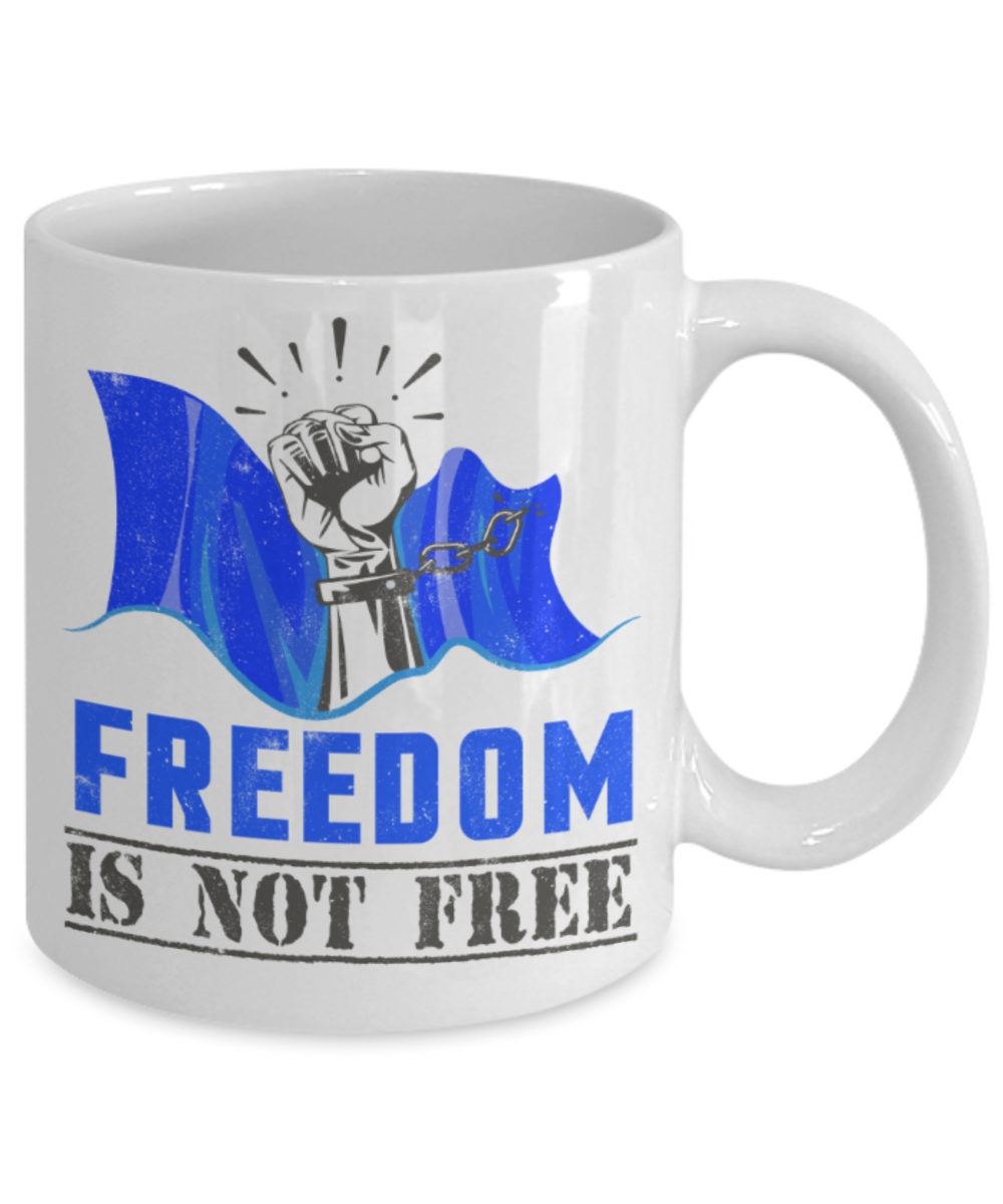 Freedom Lovers Mugs, Freedom is not free - Funny White Porcelain Coffee 11 oz