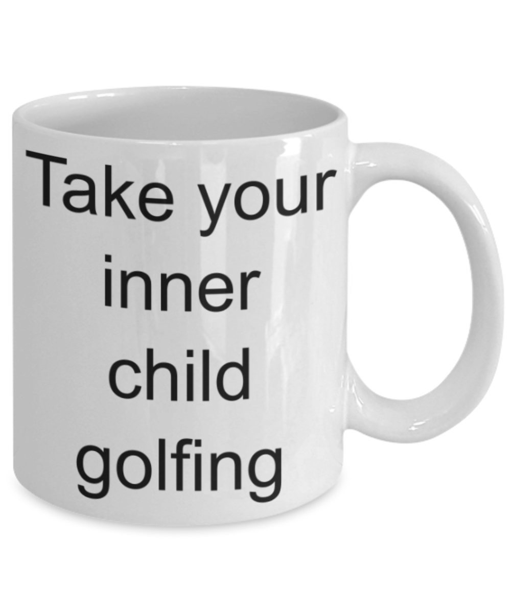 Golfing lovers mugs, Take your inner child Golfing - Funny White Porcelain Coffee Mug Cute Ceramic Cup 11 oz