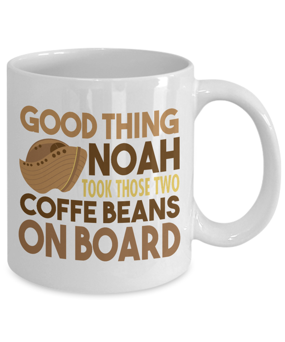Coffee Lover Mug, Good Thing Noah Took Those Two Coffee Beans On Board- White Porcelain Coffee Mug 11 Oz Funny Quotes Coffee Mug