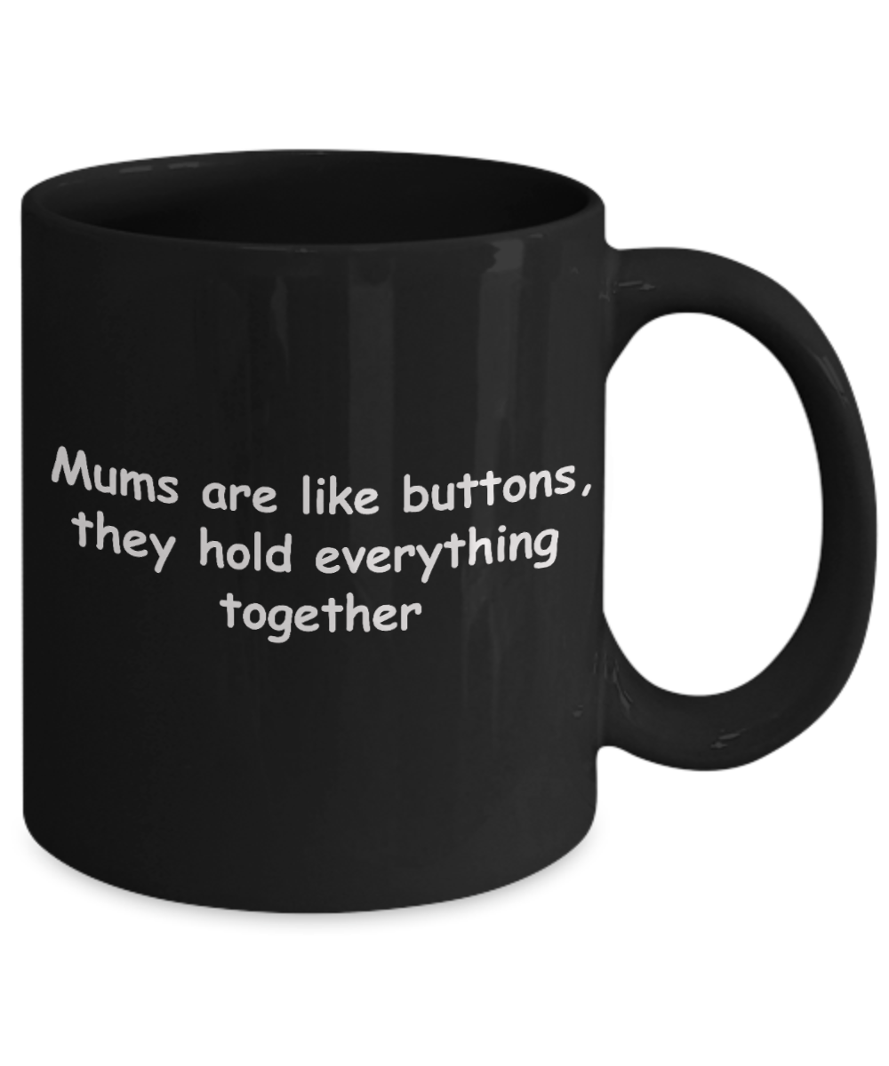 Unbiological mother gift - Mums are like Buttons - Black Porcelain Coffee Cup,Premium 11 oz Funny Mugs Gifts Idea