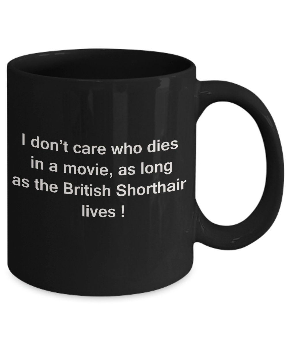 The walking mummy and cat funny mug cat lovers gifts - I Don't Care Who Dies, As Long As British Shorthair Lives - Ceramic Fun Cute Cat Lover Mug Black Coffee Cup, 11 Oz