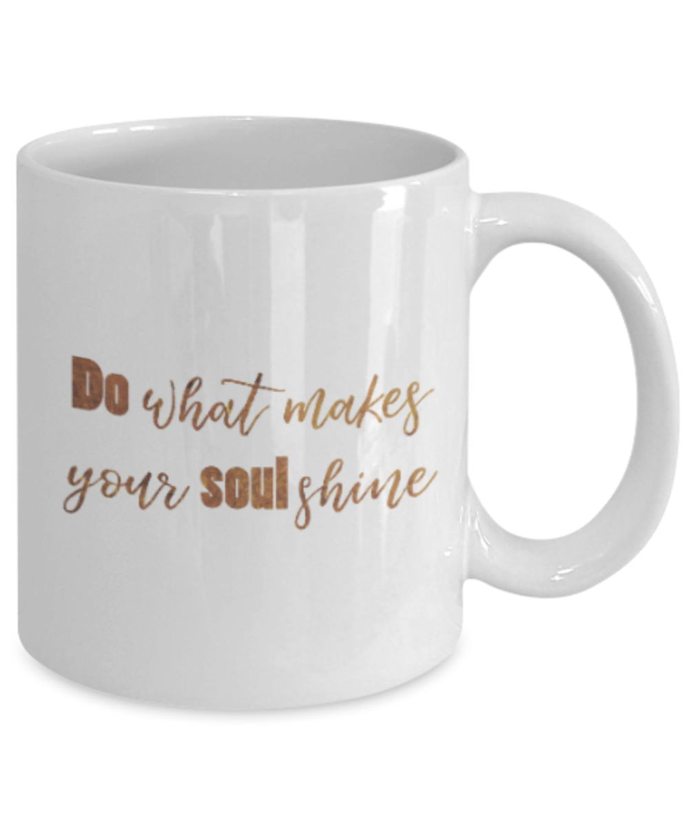 Positive mugs , Do what makes your soul shine - White Coffee Mug Tea Cup 11 oz Gift