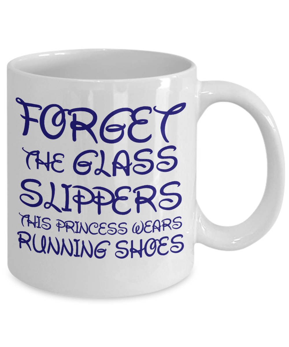 Cute Princess Coffee Mug, Forget The Glass Slippers This Princess Wears Running Shoes-White Porcelain Coffee Mug 11 oz