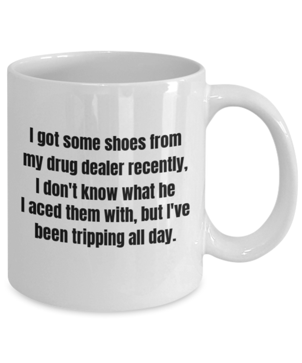 Coffee mug life is good Shoes funny, Shoes make me tripping all day - White Porcelain Coffee 11 oz