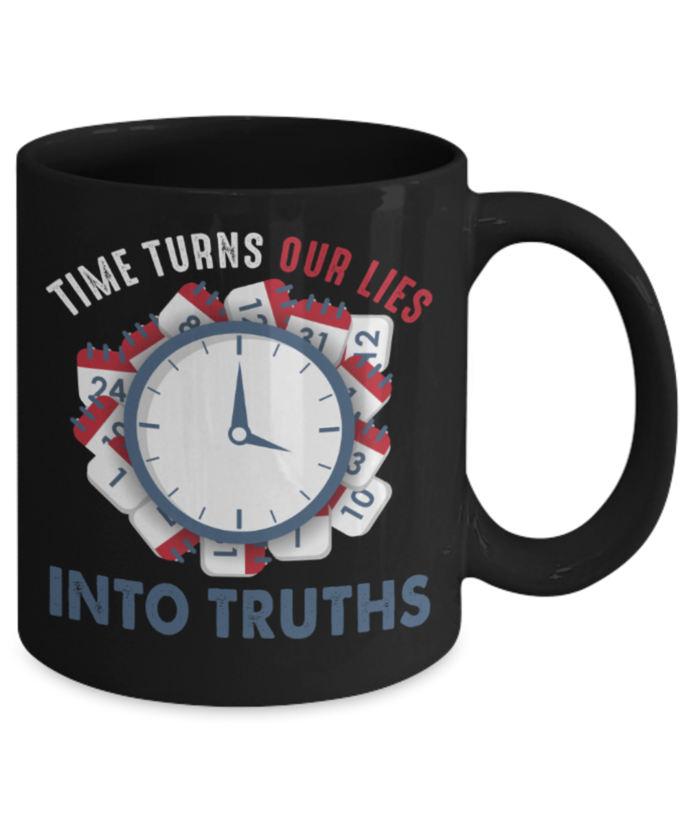 Time turns out lies into truths - Funny Black Porcelain Coffee 11 oz