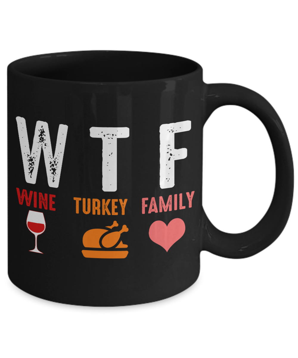 Thanksgiving Coffee Mug, WTF- Wine Turkey Family - Black Porcelain Coffee Mug 11 Oz For Thanksgiving Day