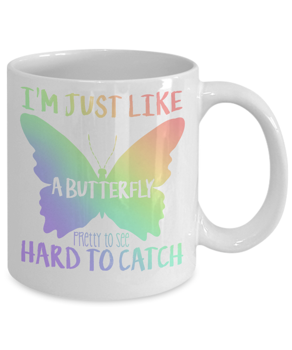 Butterfly Coffee Mug, I'm Just Like Butterfly Pretty To See Hard To Catch- White Porcelain Coffee Mug 11 Oz