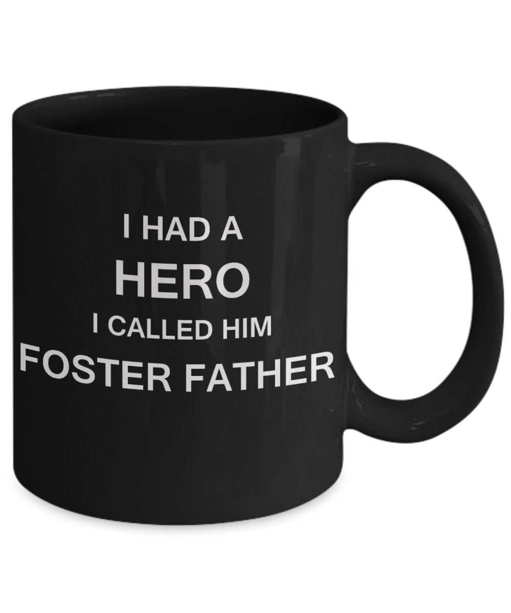 Sympathy gifts for loss of father - I Had a Hero I called him Foster Father - Black Porcelain Coffee Cup,Premium 11 oz Funny Mugs Black coffee cup Gifts Idea