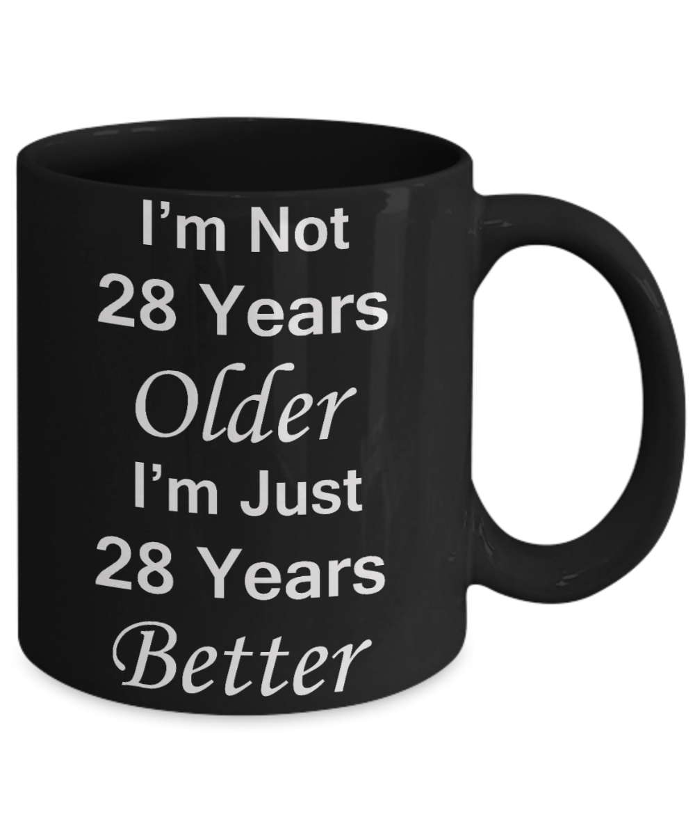 28th birthday gifts for women/men - I'm Not 28 Years Older I'm Just 28 Years Better - Best 28th Birthday Gifts for family Ceramic Cup Black, Funny Mugs Gift Ideas 11 Oz