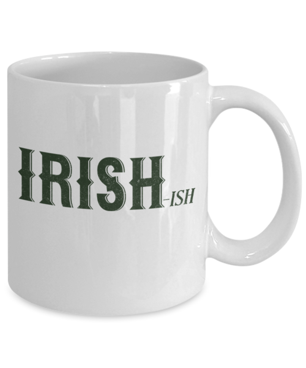 St patrick day assesories coffee mug - Irishish - Funny White Porcelain Coffee Mug Cute Ceramic Cup 11 oz