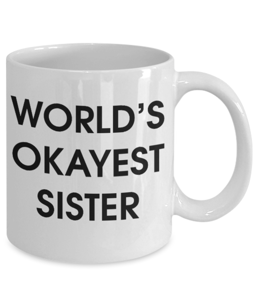 Pop culture lovers mugs , World's Okayest Sister - White Coffee Mug Porcelain Tea Cup 11 oz - Great Gift