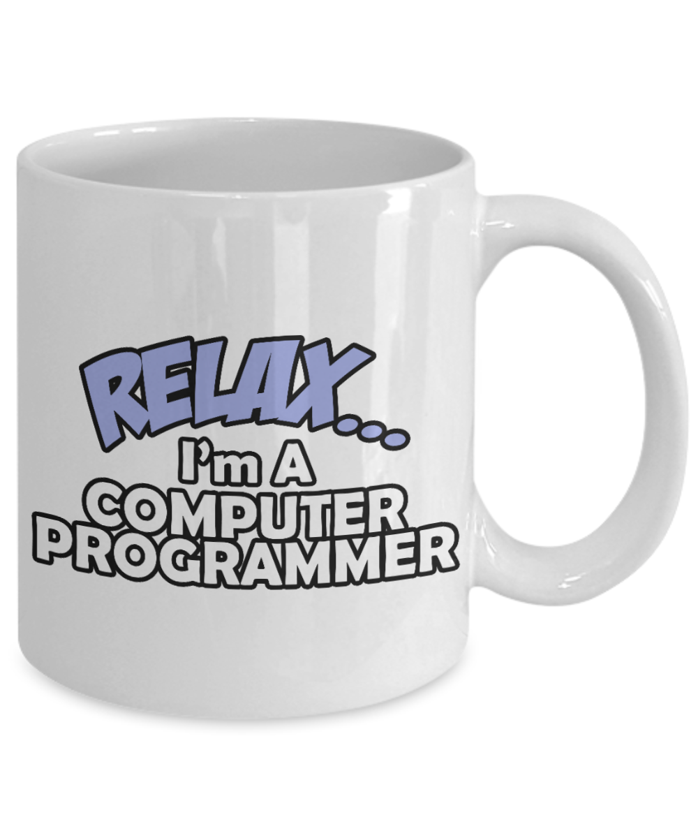 Cool Software Developer Gift Coffee Mug, Relax, I'm A Computer Programmer -White Porcelain Coffee Mug 11 oz for Software, Web, Developer, Programmer, Computer Engineer, App Developer