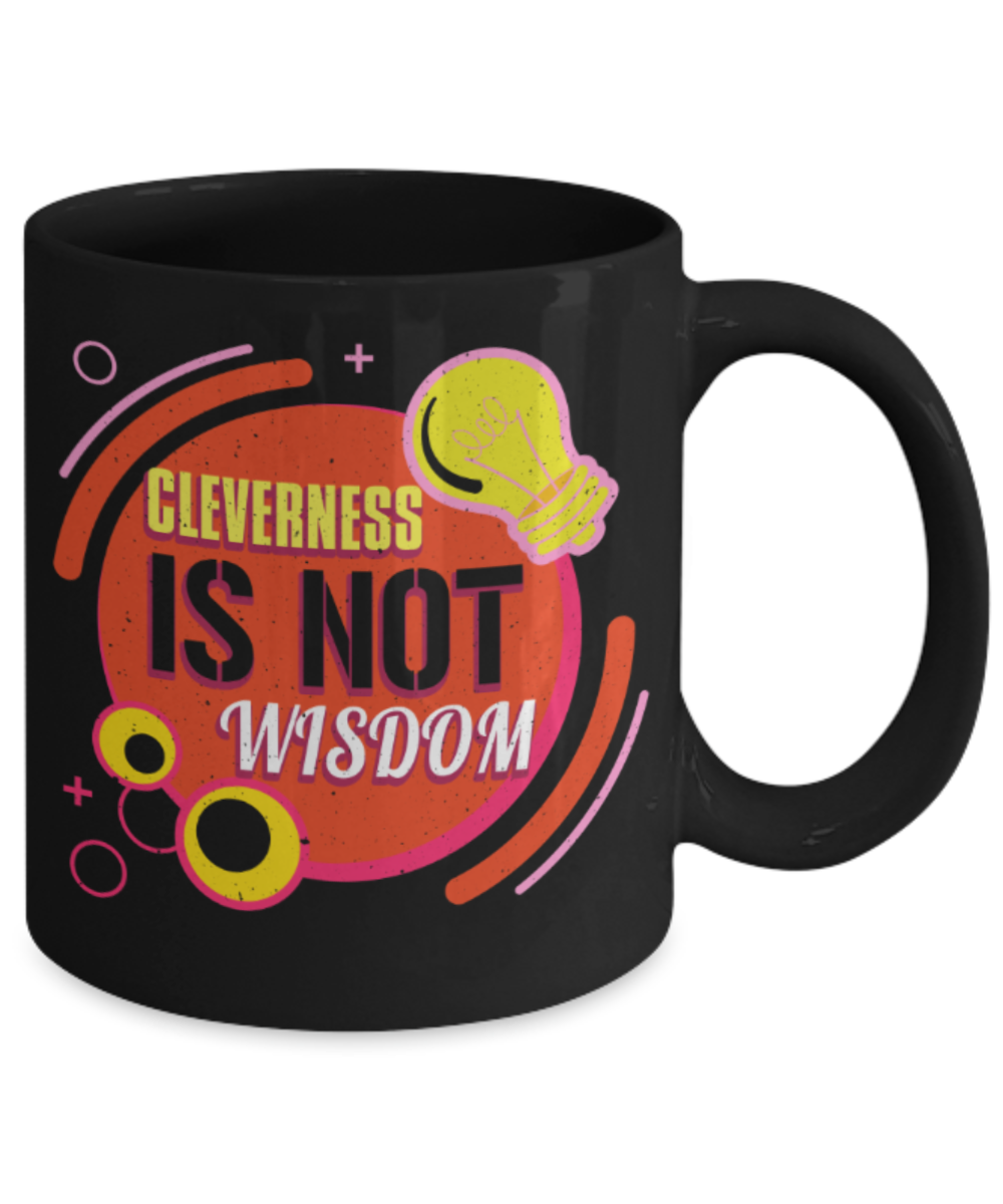 Cleverness is not wisdom - Funny Black Porcelain Coffee 11 oz