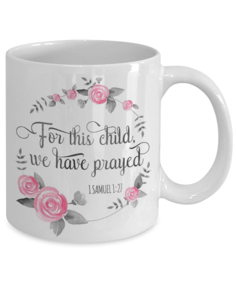 Scripture mugs for women , For this child we have prayed - White Coffee Mug Tea Cup 11 oz Gift