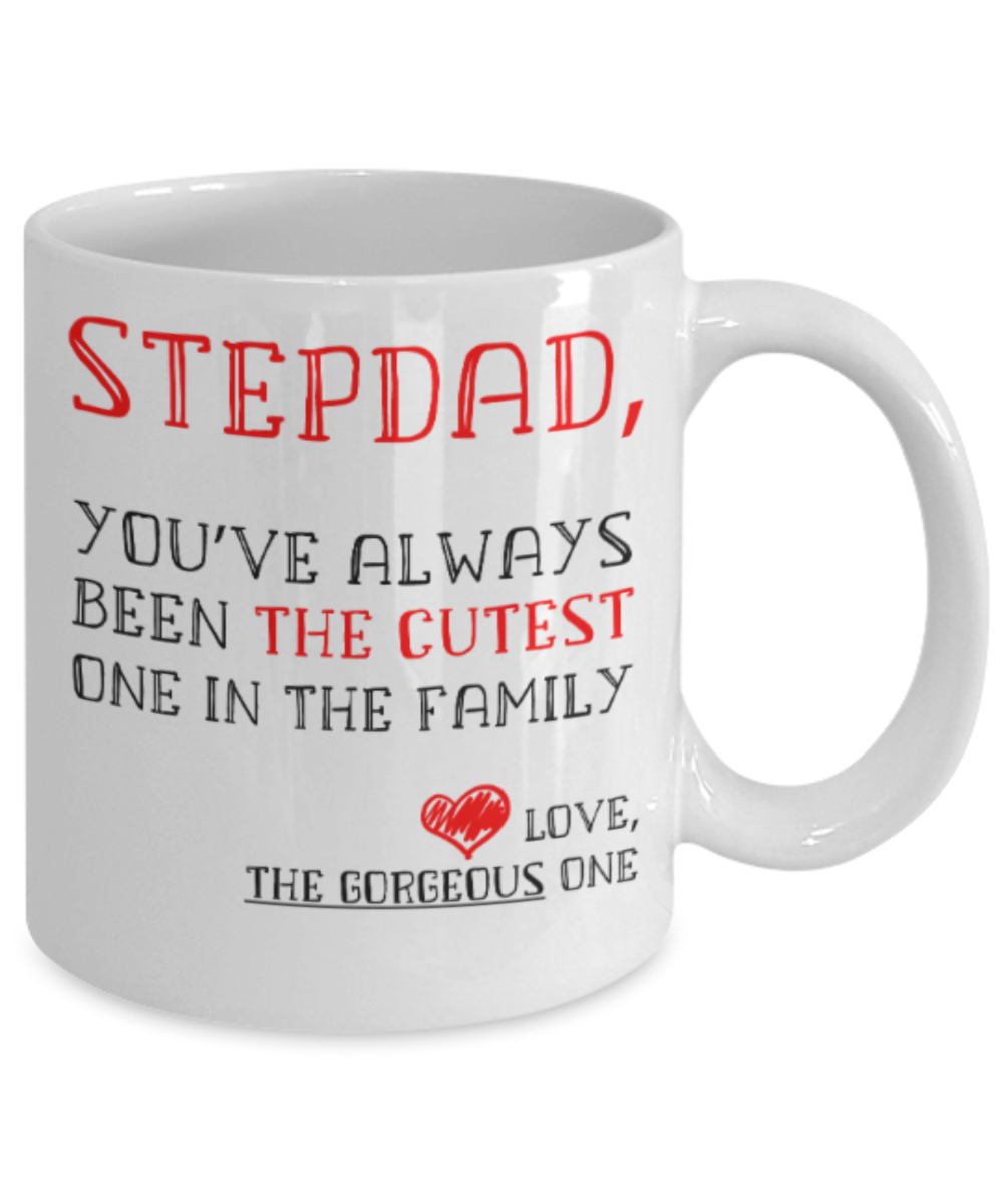 Stepdad gift mugs, Stepdad You've always been the cutest one in the family - Funny White Porcelain Coffee Mug Cute Ceramic Cup 11 oz
