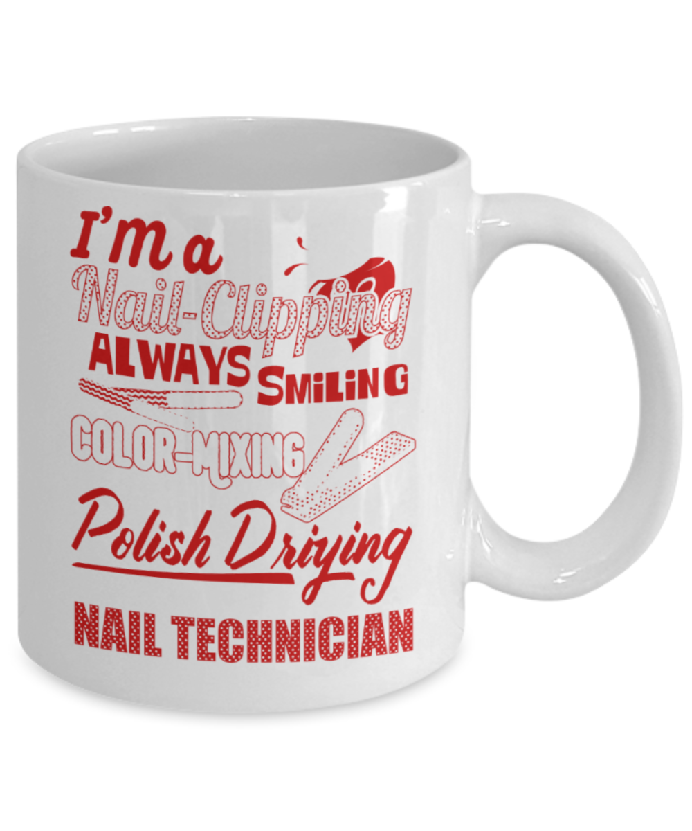 Nail Polishing Lovers Mugs , I'm a nail technician - White Coffee Mug Porcelain Tea Cup 11 oz - Great Gift