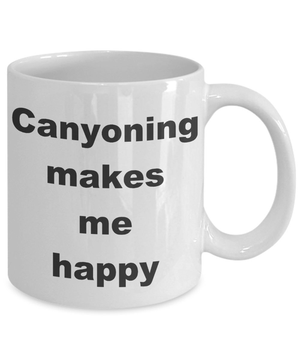 Canyoneering Gift Coffee mugs,Canyoning makes me happy-White Coffee Mug 11 oz
