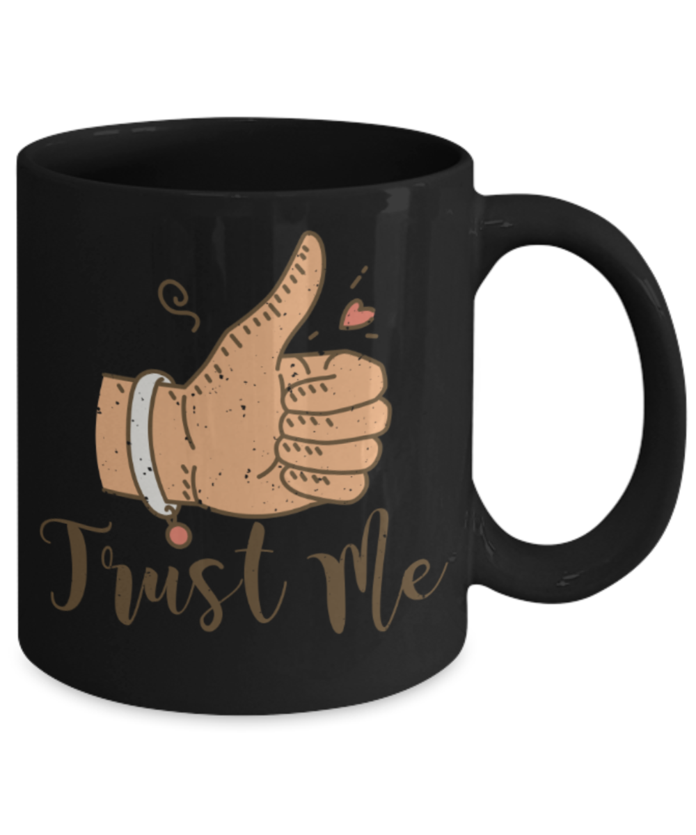 Trust me - Funny Black Porcelain Coffee 11 oz