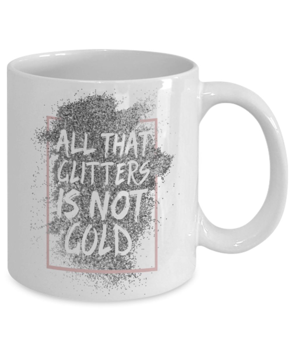 All that glitters is not gold - Funny White Porcelain Coffee 11 oz