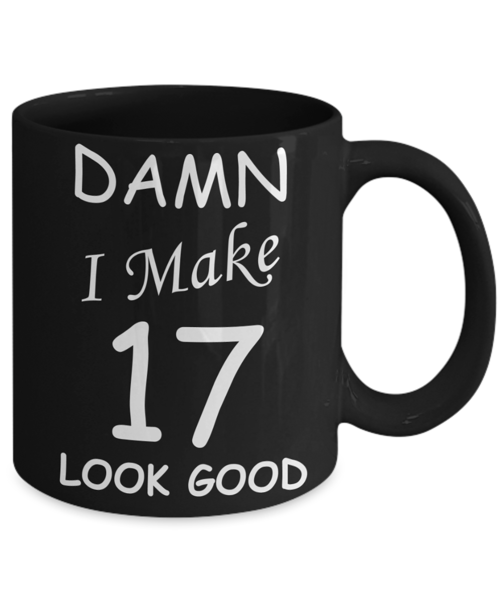 17th birthday gifts for men/women - Damn I Make 17 Look Good, Born In 2003 Birthday Mugs - Funny Black Porcelain Coffee 11 oz